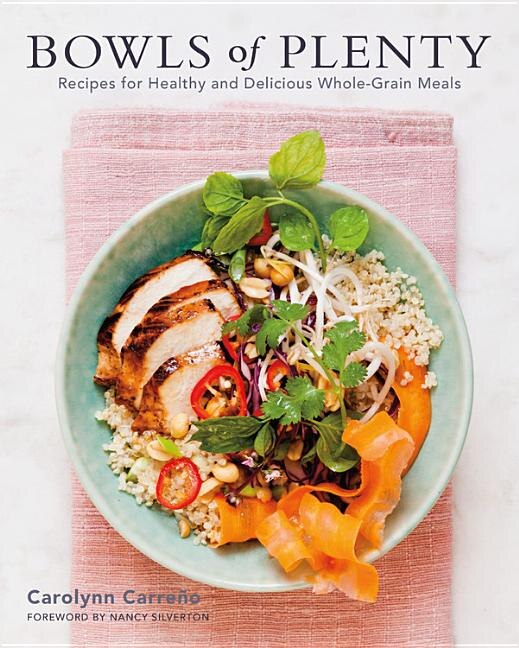 Bowls Of Plenty: Recipes For Healthy And Delicious Whole-grain Meals