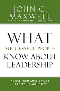 What Successful People Know About Leadership: Advice From America's #1 Leadership Authority