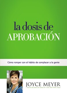 La Dosis De Aprobación: Cómo Romper Con El Hábito De Complacer A La Gente