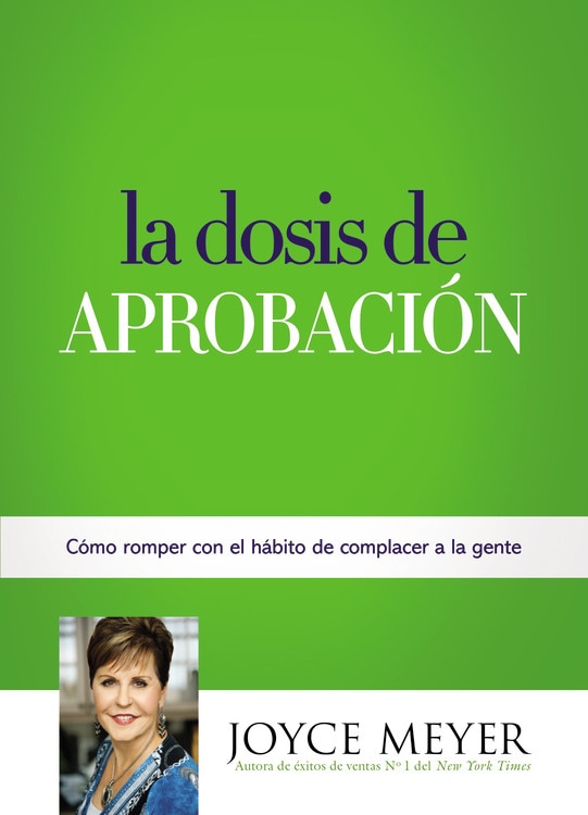La Dosis De Aprobación: Cómo Romper Con El Hábito De Complacer A La Gente