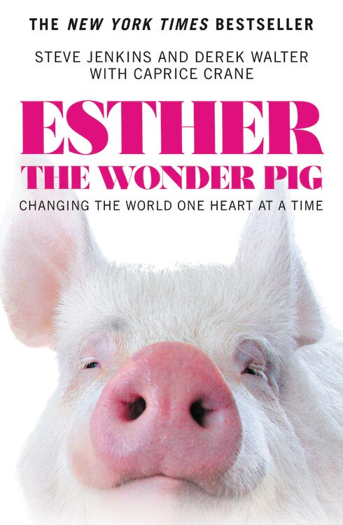 Esther The Wonder Pig: Changing The World One Heart At A Time