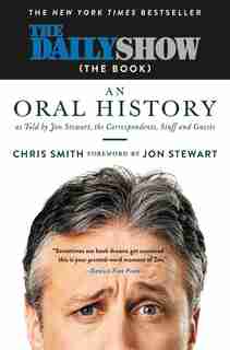 The Daily Show (the Book): An Oral History As Told By Jon Stewart, The Correspondents, Staff And Guests de Chris Smith