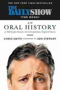 The Daily Show (the Book): An Oral History As Told By Jon Stewart, The Correspondents, Staff And Guests de Chris Smith
