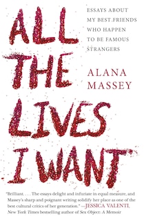 All The Lives I Want: Essays About My Best Friends Who Happen To Be Famous Strangers