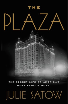 The Plaza: The Secret Life of America's Most Famous Hotel