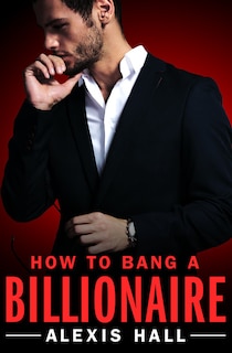 Front cover_How To Bang A Billionaire