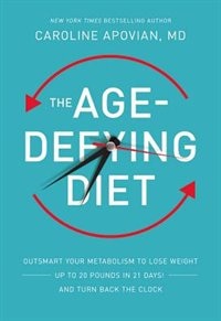 The Age-Defying Diet: Outsmart Your Metabolism to Lose Weight--Up to 20 Pounds in 21 Days!--And Turn Back the Clock