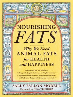 Nourishing Fats: Why We Need Animal Fats For Health And Happiness