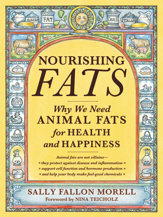 Nourishing Fats: Why We Need Animal Fats For Health And Happiness