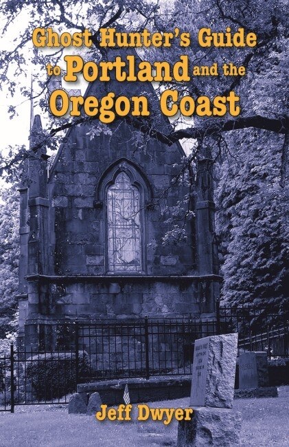 Front cover_Ghost Hunter's Guide to Portland and Oregon Coast