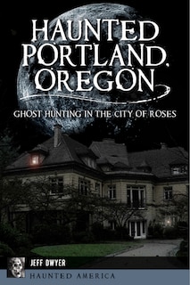 Front cover_Haunted Portland, Oregon