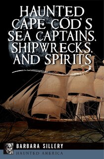 Couverture_Haunted Cape Cod's Sea Captains, Shipwrecks, and Spirits