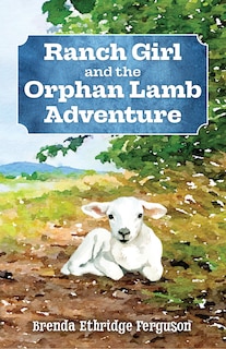Front cover_Ranch Girl and the Orphan Lamb Adventure