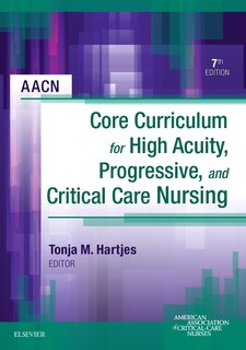 Front cover_Aacn Core Curriculum For High Acuity, Progressive, And Critical Care Nursing