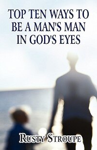 Top Ten Ways to Be a Man's Man in God's Eyes