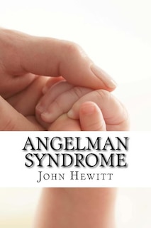 Angelman Syndrome: Causes, Tests, and Treatments