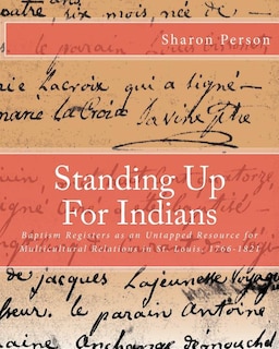 Standing Up For Indians: Baptism Registers as an Untapped Source for Multicultural Relations in St. Louis, 1766-1821