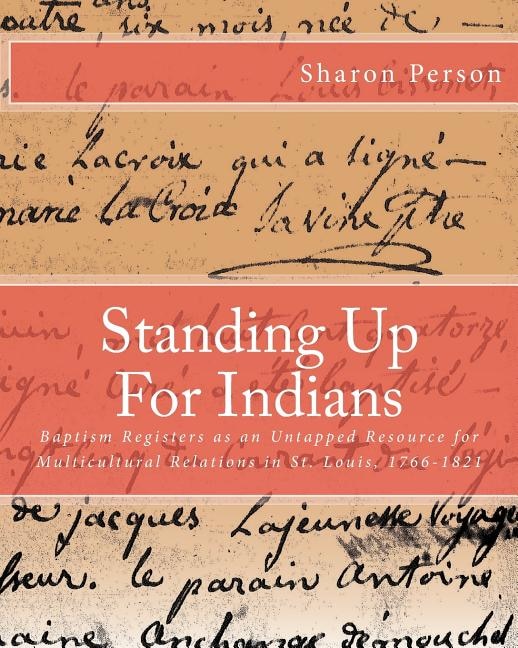 Standing Up For Indians: Baptism Registers as an Untapped Source for Multicultural Relations in St. Louis, 1766-1821