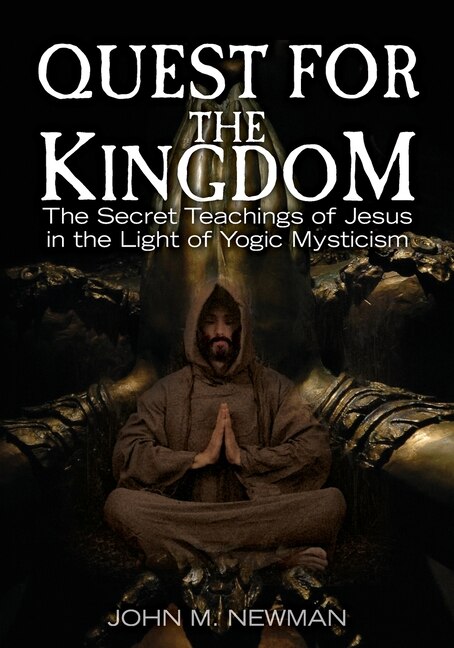 Quest for the Kingdom: The Secret Teachings of Jesus in the Light of Yogic Mysticism