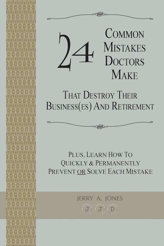 Front cover_24 Common Mistakes Doctors Make That Destroy Their Business(es) and Retirement