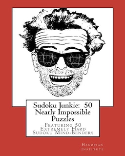 Sudoku Junkie: 50 Nearly Impossible Puzzles: Featuring 50 Extremely Hard Sudoku Mind-Benders