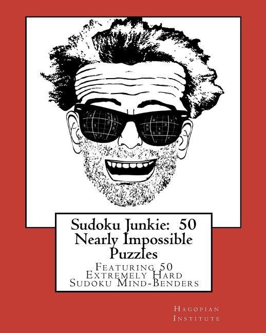 Sudoku Junkie: 50 Nearly Impossible Puzzles: Featuring 50 Extremely Hard Sudoku Mind-Benders