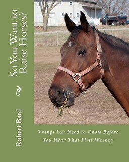 Front cover_So You Want to Raise Horses?