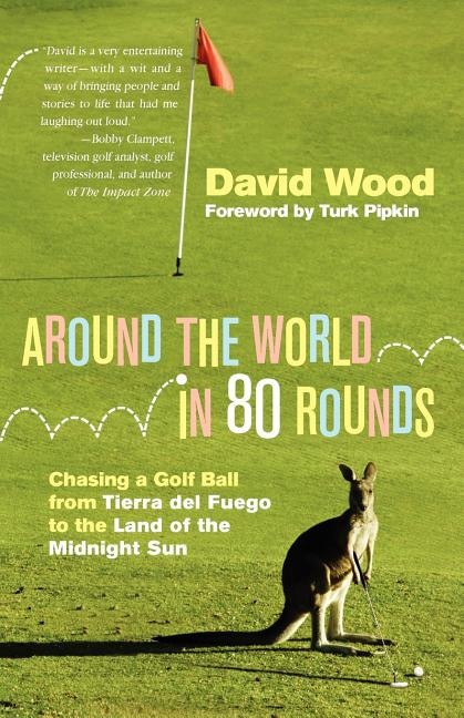 Around the World in 80 Rounds: Chasing a Golf Ball from Tierra del Fuego to the Land of the Midnight Sun