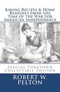 Front cover_Baking Recipes & Home Remedies From the Time of the War For American Independence