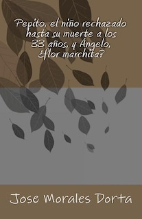Front cover_Pepito, el niño rechazado hasta su muerte a los 33 años, y Ángelo, ¿flor marchita?