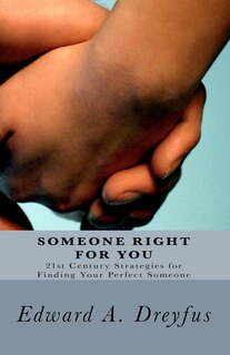 Someone Right for You: 21st Century Strategies for Finding Your Perfect Someone