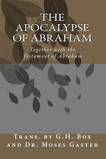 The Apocalypse of Abraham: Together with the Testament of Abraham