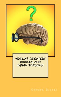 Front cover_World's Greatest Riddles And Brain Teasers!