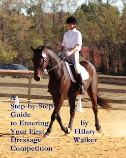 Front cover_A Step-by-Step Guide to Entering Your First Dressage Competition