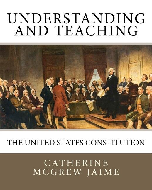 Front cover_Understanding (and Teaching) the United States Constitution