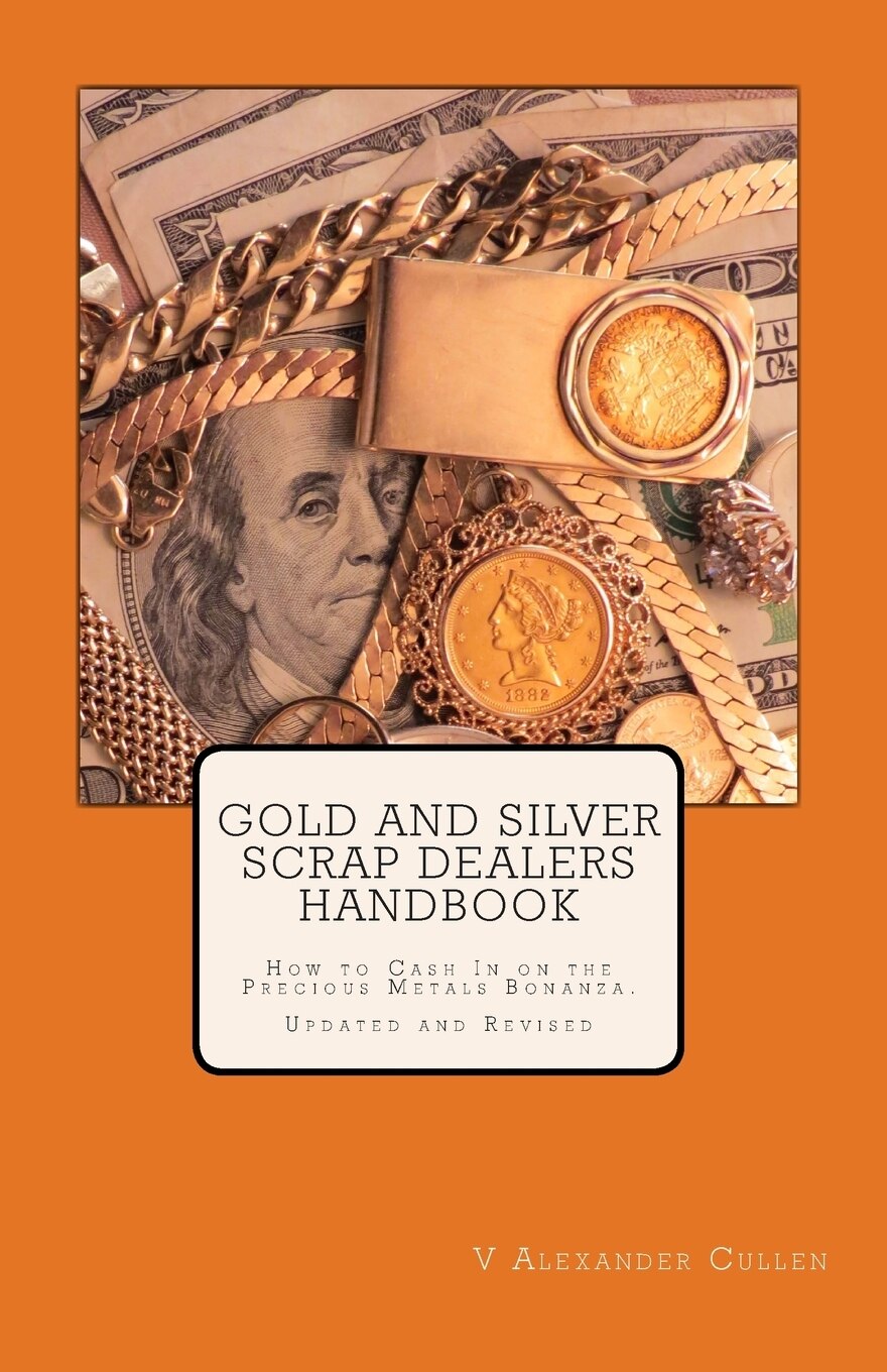 Gold And Silver Scrap Dealers Handbook How To Cash In On The Precious Metals Bonanza. Book By V Alexander Cullen tp Indigo
