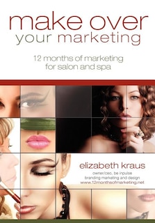 Couverture_Make Over Your Marketing, 12 Months of Marketing for Salon and Spa