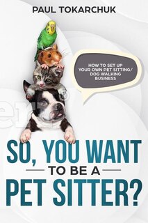 Couverture_So, you want to be a pet sitter? How to set up your own pet sitting/dog walking business