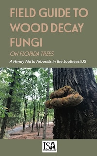 Front cover_Field Guide to Wood Decay Fungi on Florida Trees
