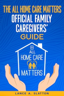 Couverture_The All Home Care Matters Official Family Caregivers' Guide