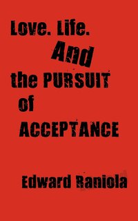 Front cover_Love. Life. And The Pursuit Of Acceptance