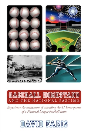 Baseball Homestand: The National Pastime: Experience The Excitement Of Attending The 81 Home Games Of A National League