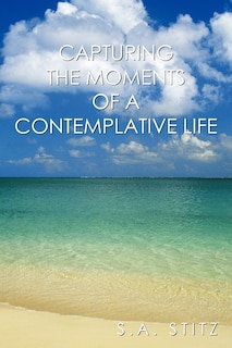 Front cover_Capturing The Moments Of A Contemplative Life