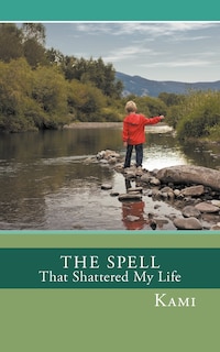 Front cover_The Spell That Shattered My Life