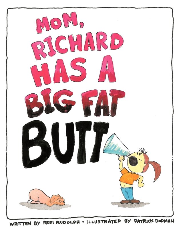 Front cover_Mom, Richard Has A Big Fat Butt!!!