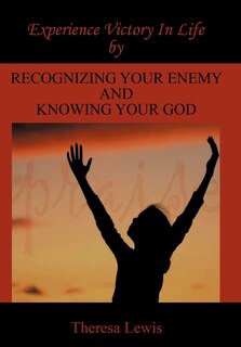 Couverture_Experience Victory In Life By Recognizing Your Enemy And Knowing Your God