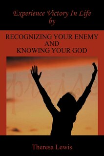 Couverture_Experience Victory In Life By Recognizing Your Enemy And Knowing Your God