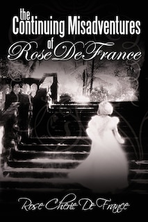 Front cover_The Continuing Misadventures Of Rose De France