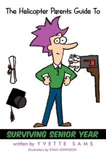Front cover_The Helicopter Parents Guide To - Surviving Senior Year