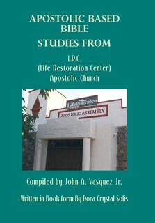 Front cover_Apostolic Based Bible Studies From L.r.c. (life Restoration Center) Apostolic Church